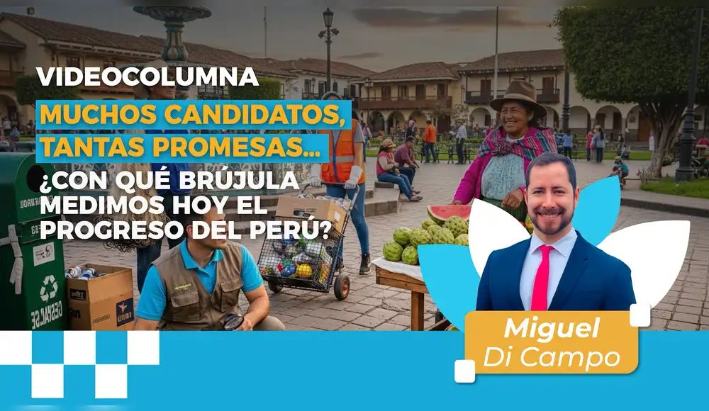 Muchos candidatos, tantas promesas… ¿con qué brújula medimos hoy el progreso del Perú?