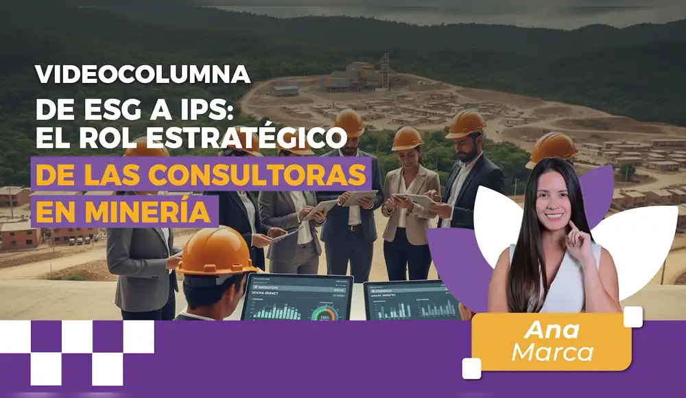 De ESG a IPS: el rol estratégico de las consultoras en minería