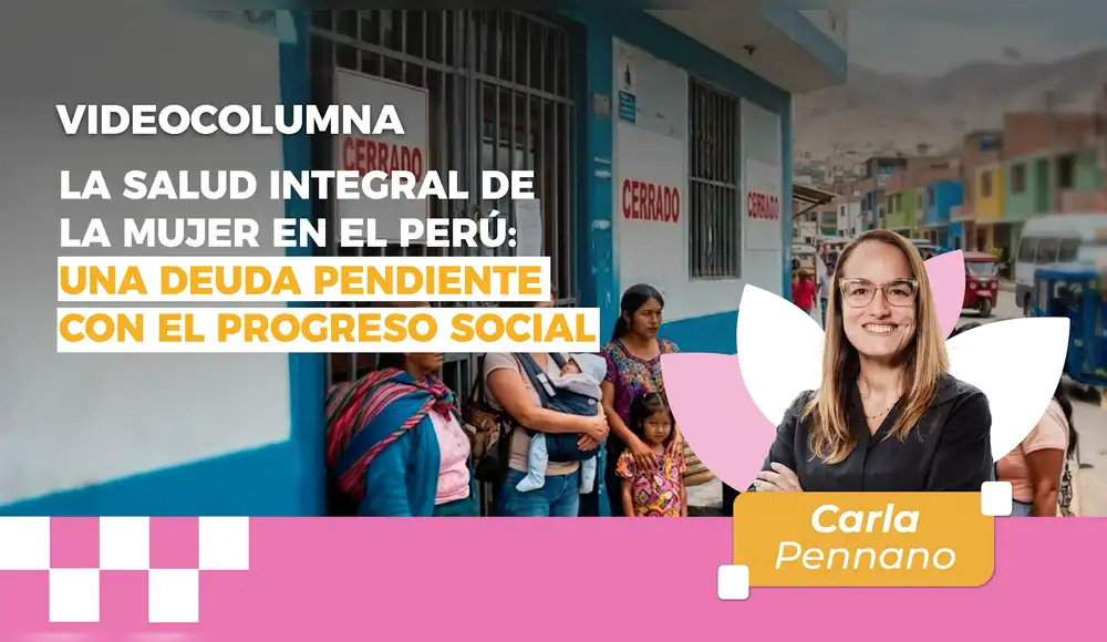 La salud integral de la mujer en el Perú: una deuda pendiente con el progreso social