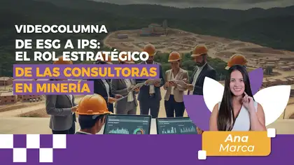 De ESG a IPS: el rol estratégico de las consultoras en minería